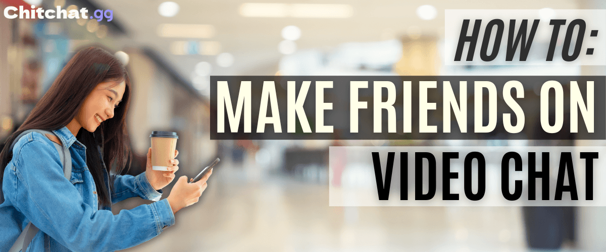 How to Make Friends Online Through Video Chat