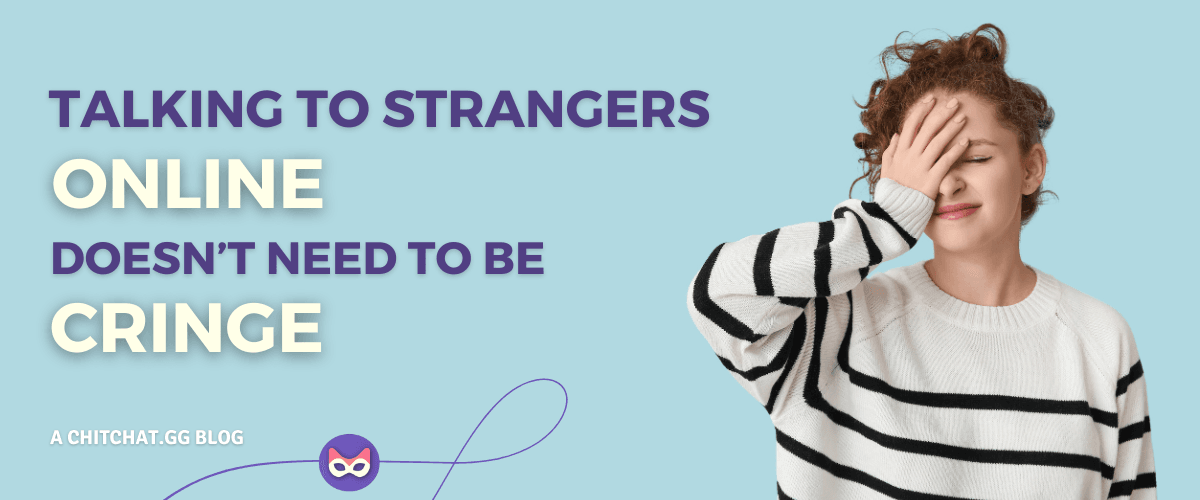 Talking to Strangers Online Doesn’t Need to Be Cringe