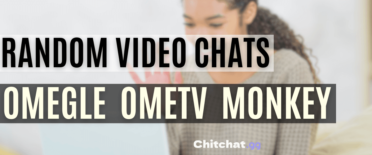 The Best Random Video Chats: Omegle, OmeTV, and Monkey