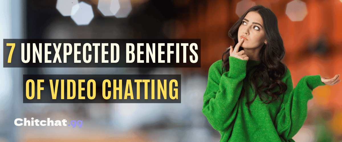 7 Unexpected Benefits of Random Video Chats