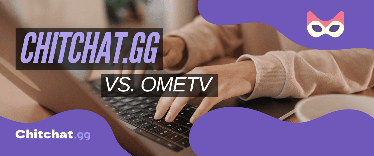 Chitchat.gg vs. OmeTV: Which Video Chat App Is Right for You?